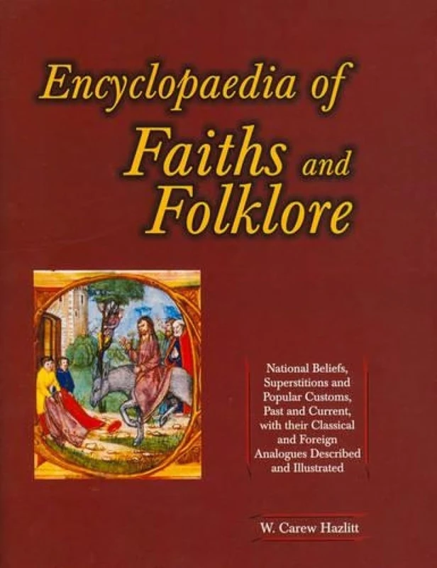 Encyclopaedia of Faiths and Folklore: National Beliefs, Superstitions and Popular Customs, Past and Current
