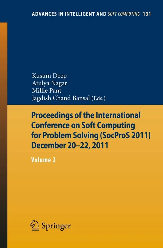 Proceedings of the International Conference on Soft Computing for Problem Solving (SocProS 2011) December 20-22, 2011: Volume 2: 131 (Advances in Intelligent and Soft Computing, 131)