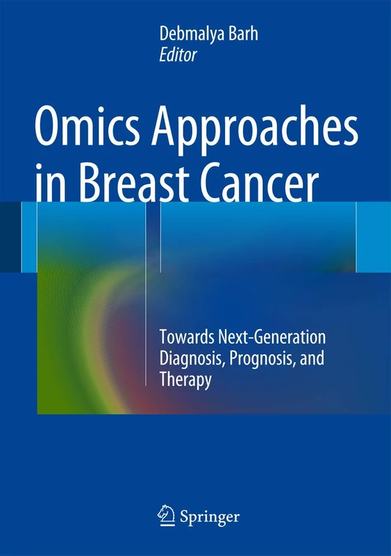 Omics Approaches in Breast Cancer: Towards Next-Generation Diagnosis, Prognosis and Therapy