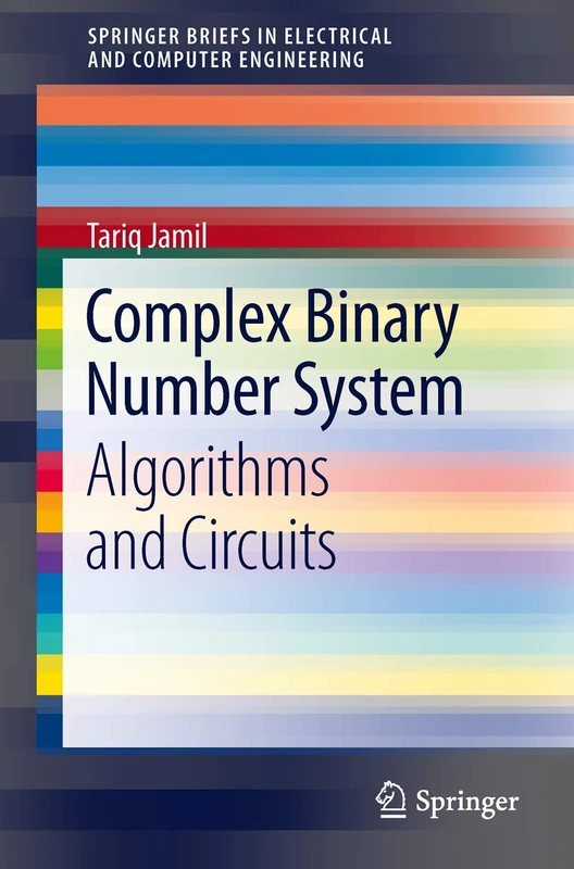 Complex Binary Number System: Algorithms and Circuits (SpringerBriefs in Electrical and Computer Engineering)