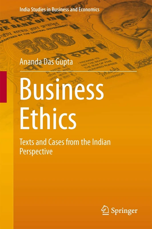 Business Ethics: Texts and Cases from the Indian Perspective (India Studies in Business and Economics)