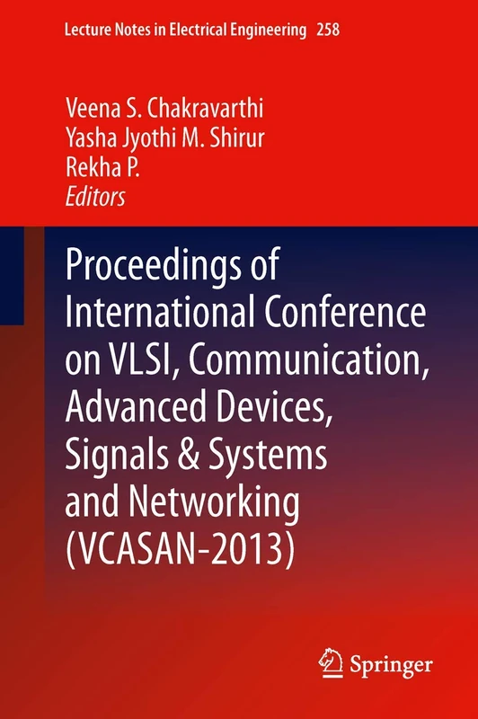 Proceedings of International Conference on VLSI, Communication, Advanced Devices, Signals & Systems and Networking (VCASAN-2013): 258 (Lecture Notes in Electrical Engineering, 258)