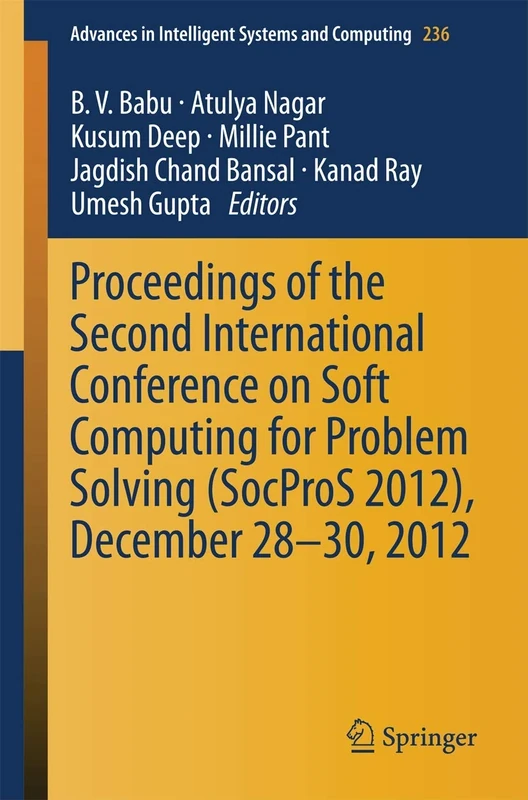 Proceedings of the Second International Conference on Soft Computing for Problem Solving (SocProS 2012), December 28-30, 2012: 236 (Advances in Intelligent Systems and Computing, 236)