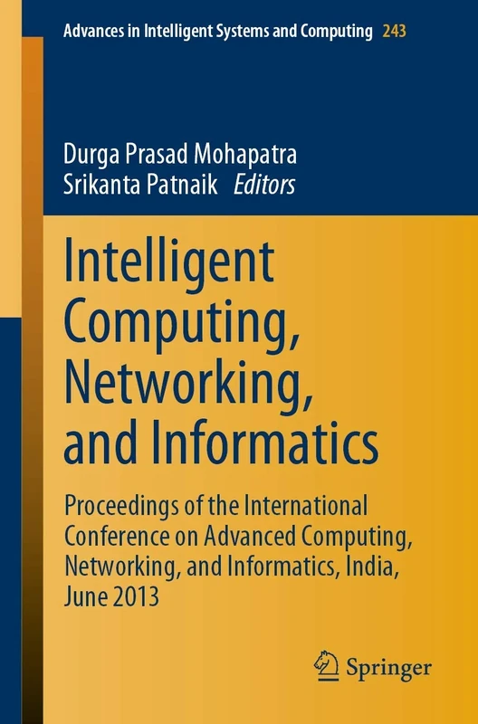 Intelligent Computing, Networking, and Informatics: Proceedings of the International Conference on Advanced Computing, Networking, and Informatics, ... in Intelligent Systems and Computing, 243)