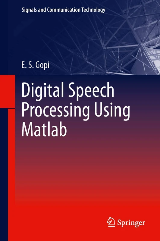 Digital Speech Processing Using Matlab (Signals and Communication Technology)