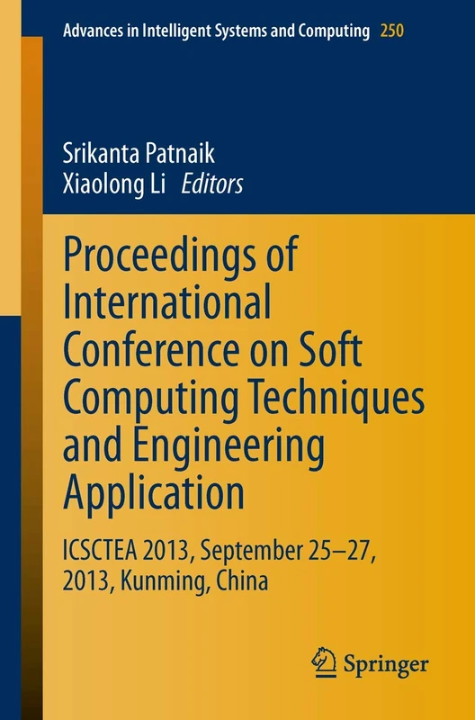 Proceedings of International Conference on Soft Computing Techniques and Engineering Application: ICSCTEA 2013, September 25-27, 2013, Kunming, China: ... in Intelligent Systems and Computing, 250)