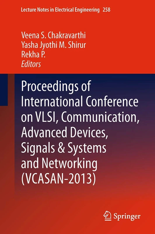 Proceedings of International Conference on VLSI, Communication, Advanced Devices, Signals & Systems and Networking (VCASAN-2013): 258 (Lecture Notes in Electrical Engineering, 258)