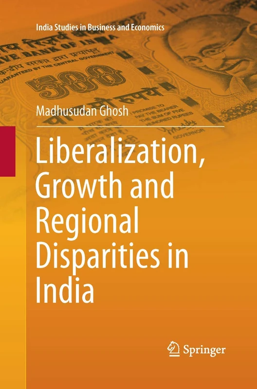 Liberalization, Growth and Regional Disparities in India (India Studies in Business and Economics) - Image 1