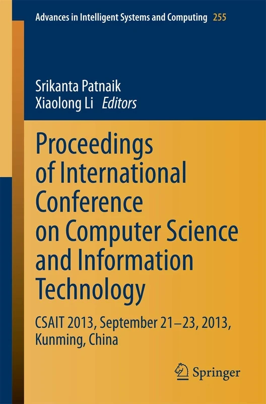 Proceedings of International Conference on Computer Science and Information Technology: CSAIT 2013, September 21-23, 2013, Kunming, China: 255 (Advances in Intelligent Systems and Computing, 255)