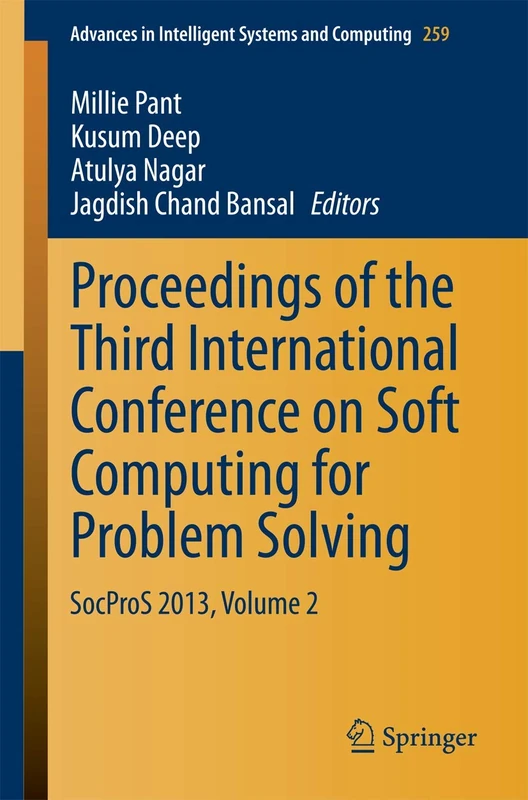 Proceedings of the Third International Conference on Soft Computing for Problem Solving: SocProS 2013, Volume 2: 259 (Advances in Intelligent Systems and Computing, 259)