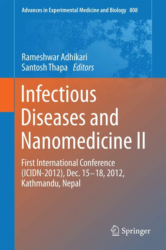 Infectious Diseases and Nanomedicine II: First International Conference (ICIDN – 2012), Dec. 15-18, 2012, Kathmandu, Nepal: 808 (Advances in Experimental Medicine and Biology, 808)
