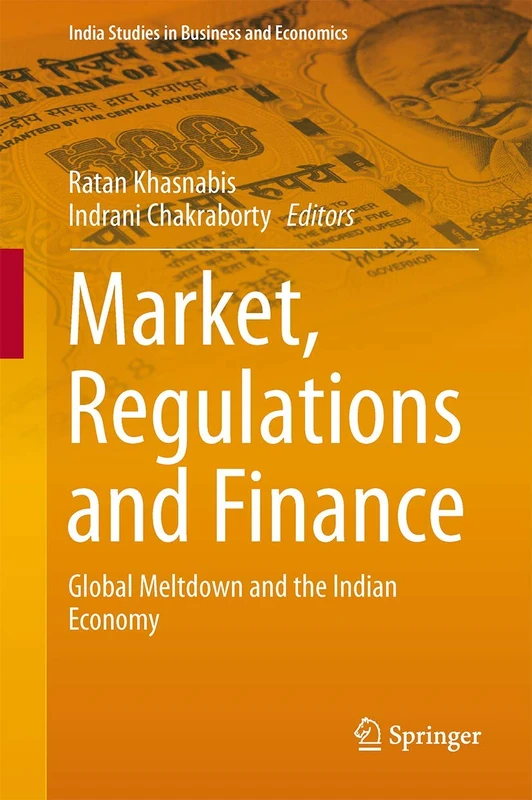 Market, Regulations and Finance: Global Meltdown and the Indian Economy (India Studies in Business and Economics)