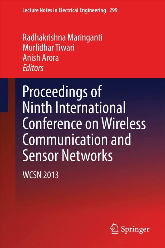 Proceedings of Ninth International Conference on Wireless Communication and Sensor Networks: WCSN 2013: 299 (Lecture Notes in Electrical Engineering, 299)