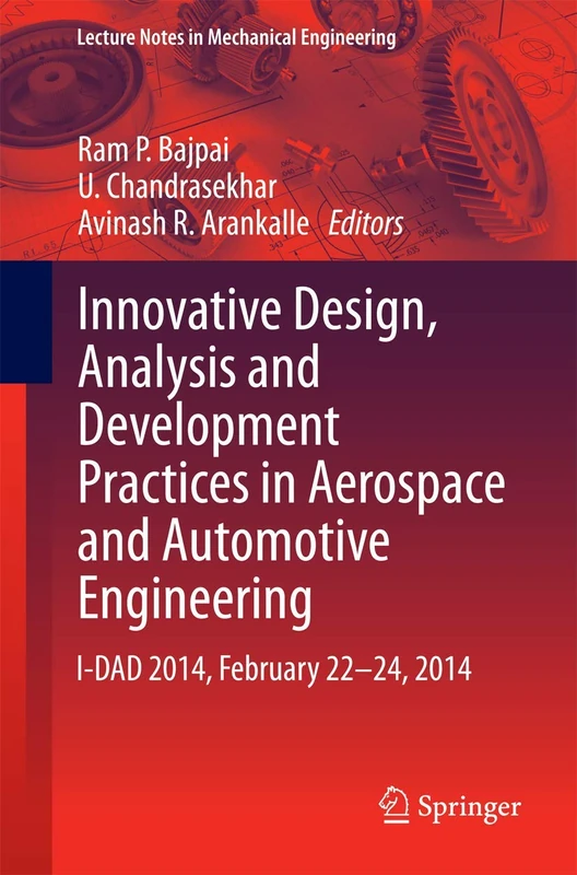 Innovative Design, Analysis and Development Practices in Aerospace and Automotive Engineering: I-DAD 2014, February 22 - 24, 2014 (Lecture Notes in Mechanical Engineering)