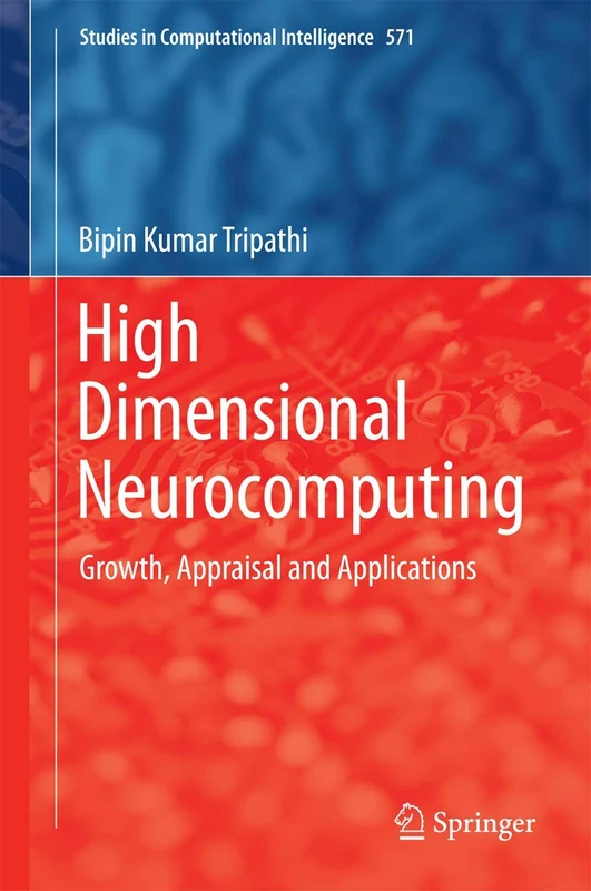 High Dimensional Neurocomputing: Growth, Appraisal and Applications: 571 (Studies in Computational Intelligence, 571)