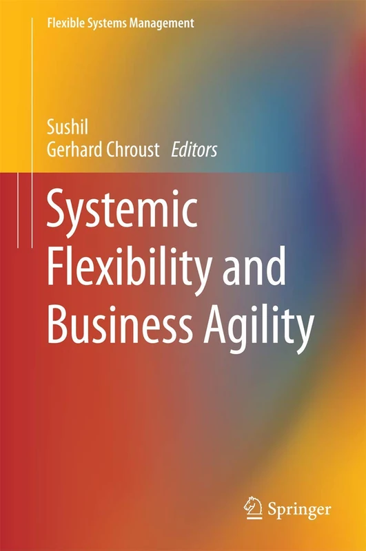Systemic Flexibility and Business Agility (Flexible Systems Management)