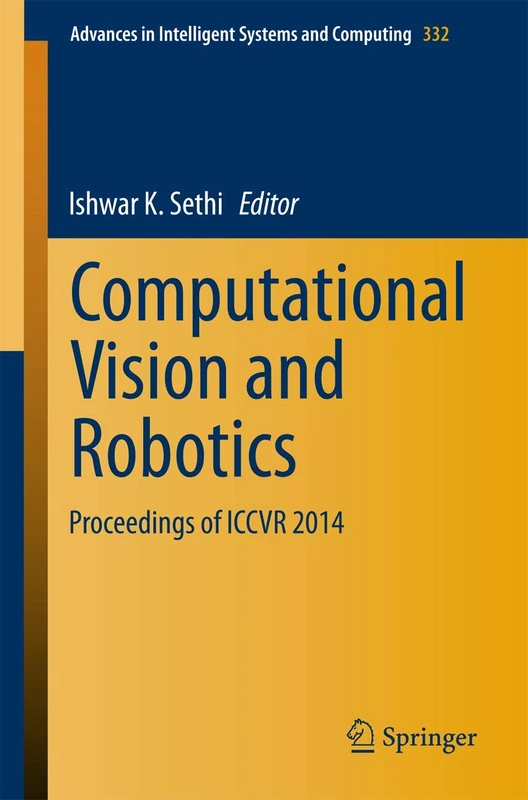 Computational Vision and Robotics: Proceedings of ICCVR 2014: 332 (Advances in Intelligent Systems and Computing, 332)