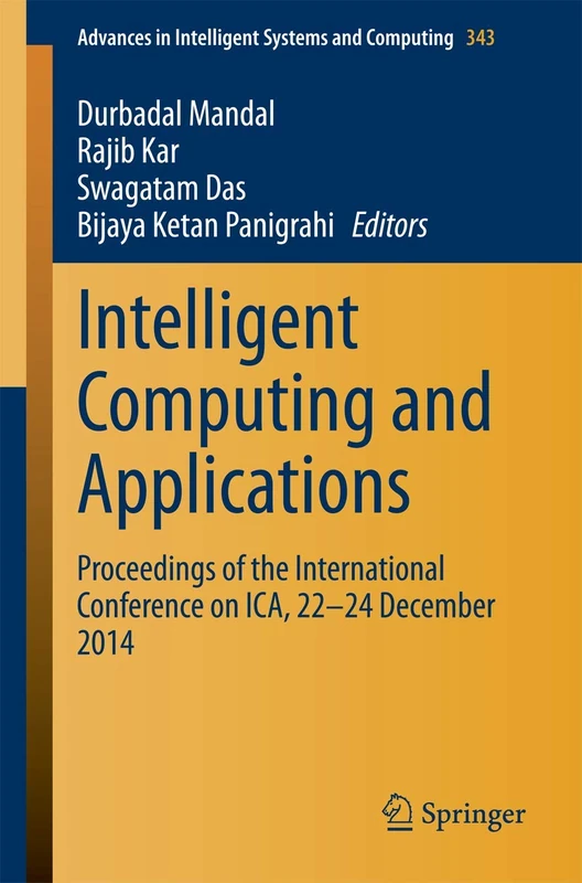 Intelligent Computing and Applications: Proceedings of the International Conference on ICA, 22-24 December 2014: 343 (Advances in Intelligent Systems and Computing, 343)