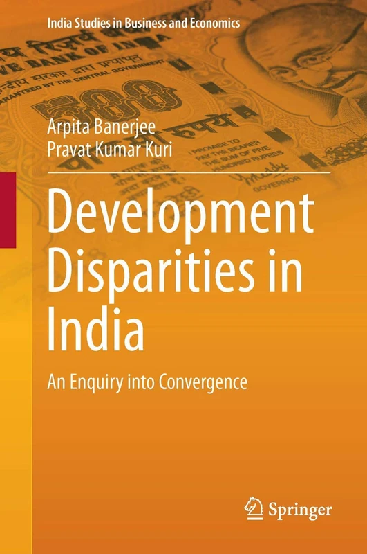 Development Disparities in India: An Enquiry into Convergence (India Studies in Business and Economics)