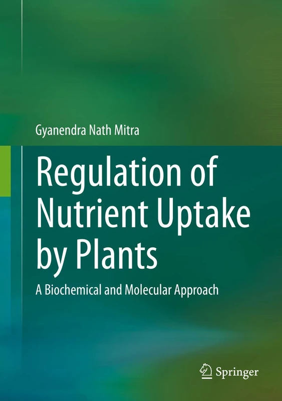 Regulation of Nutrient Uptake by Plants: A Biochemical and Molecular Approach