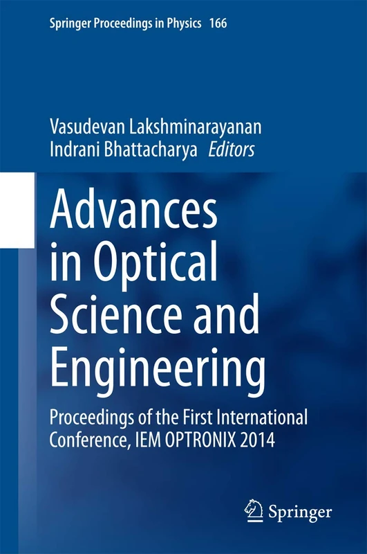 Advances in Optical Science and Engineering: Proceedings of the First International Conference, IEM OPTRONIX 2014: 166 (Springer Proceedings in Physics, 166)