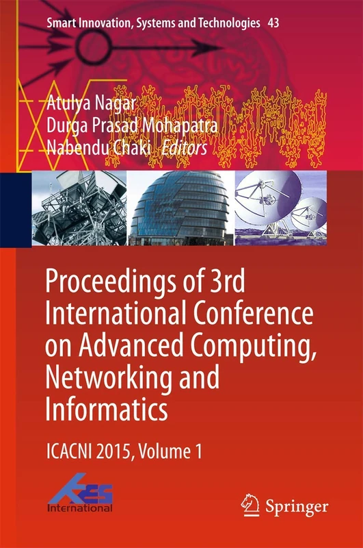Proceedings of 3rd International Conference on Advanced Computing, Networking and Informatics: ICACNI 2015, Volume 1: 43 (Smart Innovation, Systems and Technologies, 43)