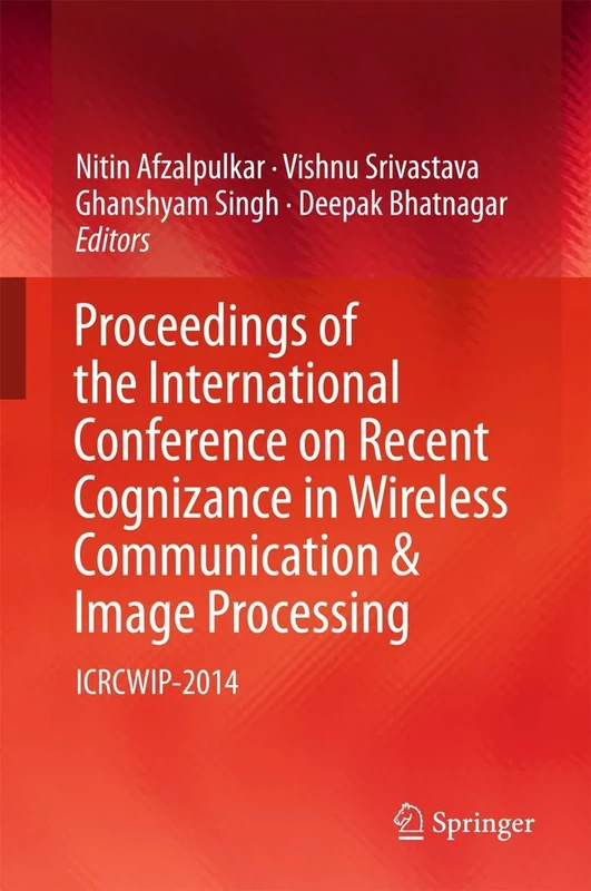Proceedings of the International Conference on Recent Cognizance in Wireless Communication & Image Processing: ICRCWIP-2014