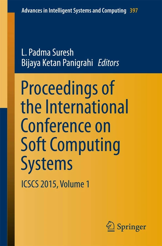 Proceedings of the International Conference on Soft Computing Systems: ICSCS 2015, Volume 1: 397 (Advances in Intelligent Systems and Computing, 397)