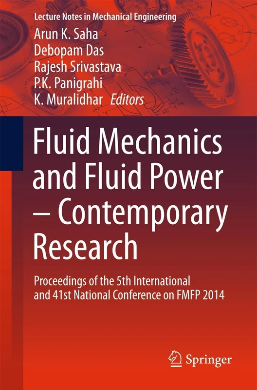 Fluid Mechanics and Fluid Power – Contemporary Research: Proceedings of the 5th International and 41st National Conference on FMFP 2014 (Lecture Notes in Mechanical Engineering)