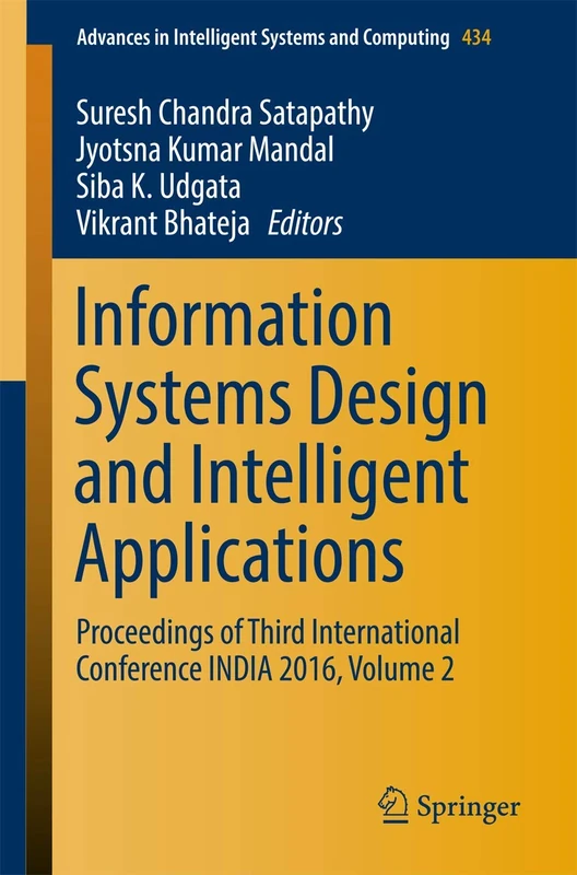 Information Systems Design and Intelligent Applications: Proceedings of Third International Conference INDIA 2016, Volume 2: 434 (Advances in Intelligent Systems and Computing, 434)