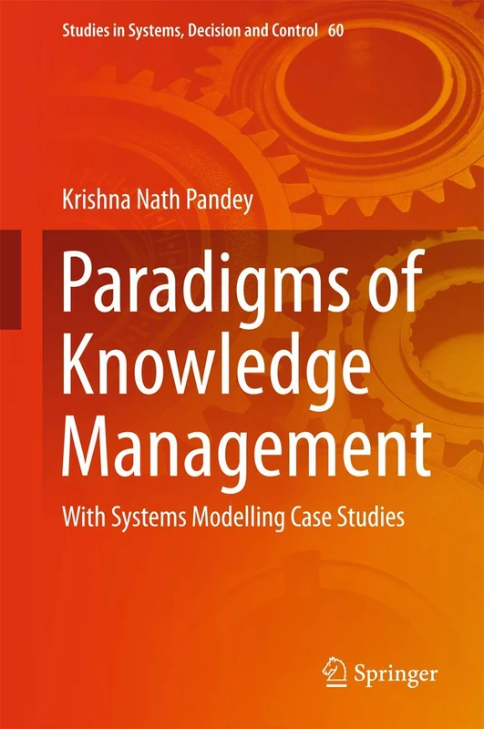 Paradigms of Knowledge Management: With Systems Modelling Case Studies: 60 (Studies in Systems, Decision and Control, 60)
