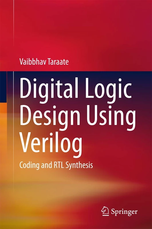 Digital Logic Design Using Verilog: Coding and RTL Synthesis