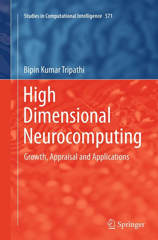 High Dimensional Neurocomputing: Growth, Appraisal and Applications: 571 (Studies in Computational Intelligence, 571)