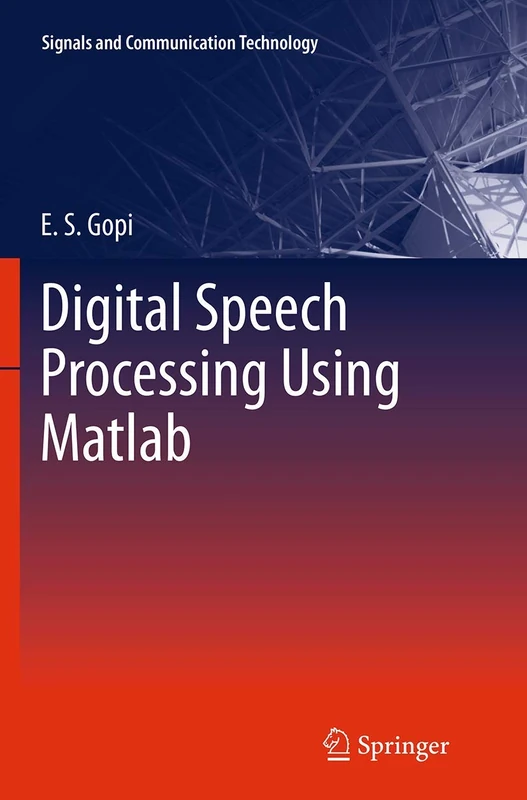 Digital Speech Processing Using Matlab (Signals and Communication Technology)