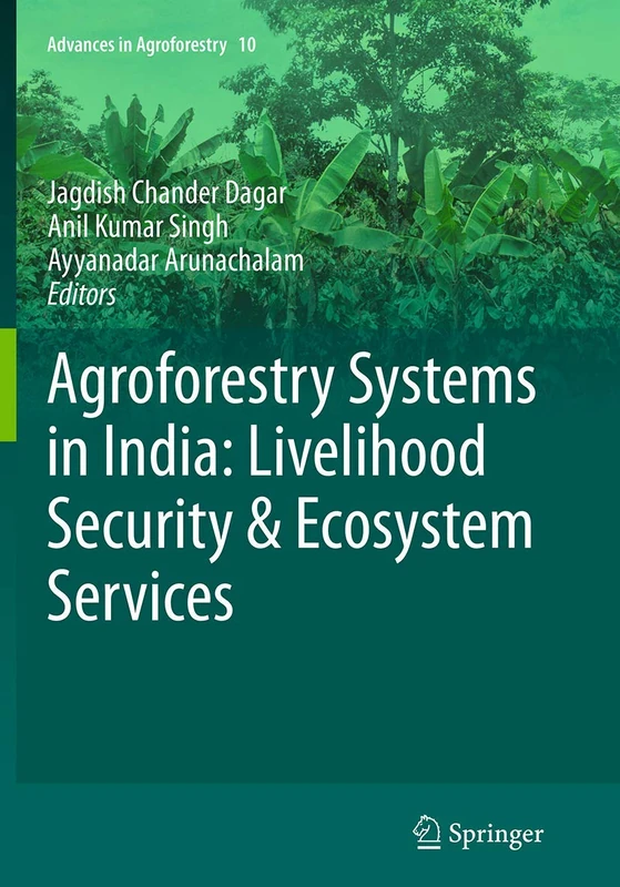 Agroforestry Systems in India: Livelihood Security & Ecosystem Services: 10 (Advances in Agroforestry, 10)
