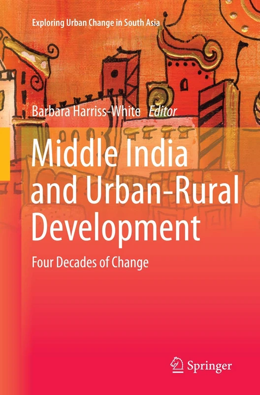 Middle India and Urban-Rural Development: Four Decades of Change (Exploring Urban Change in South Asia)