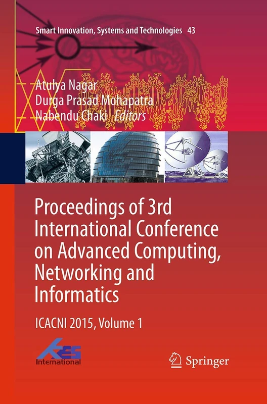 Proceedings of 3rd International Conference on Advanced Computing, Networking and Informatics: ICACNI 2015, Volume 1: 43 (Smart Innovation, Systems and Technologies, 43)