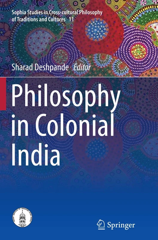 Philosophy in Colonial India: 11 (Sophia Studies in Cross-cultural Philosophy of Traditions and Cultures, 11) - Image 1