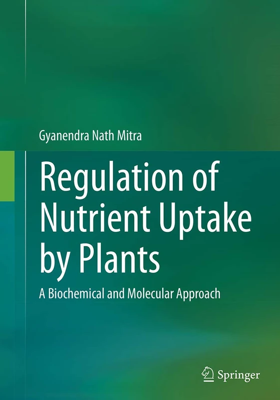 Regulation of Nutrient Uptake by Plants: A Biochemical and Molecular Approach