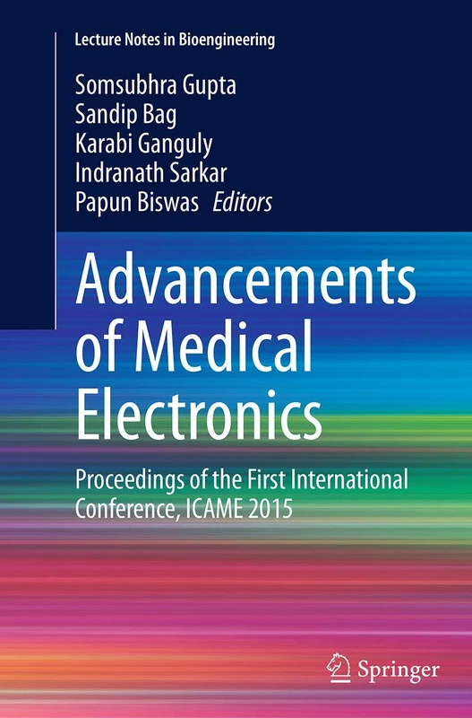 Advancements of Medical Electronics: Proceedings of the First International Conference, ICAME 2015 (Lecture Notes in Bioengineering)