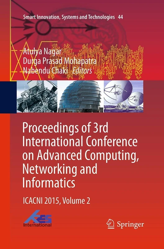 Proceedings of 3rd International Conference on Advanced Computing, Networking and Informatics: ICACNI 2015, Volume 2: 44 (Smart Innovation, Systems and Technologies, 44)