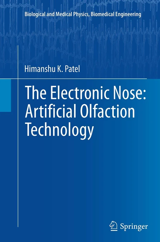 The Electronic Nose: Artificial Olfaction Technology (Biological and Medical Physics, Biomedical Engineering)