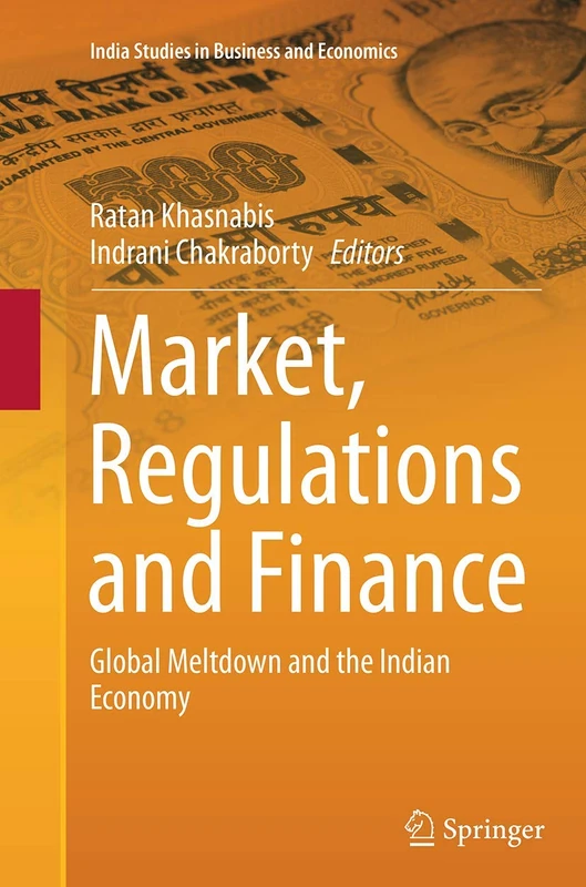 Market, Regulations and Finance: Global Meltdown and the Indian Economy (India Studies in Business and Economics) - Image 1