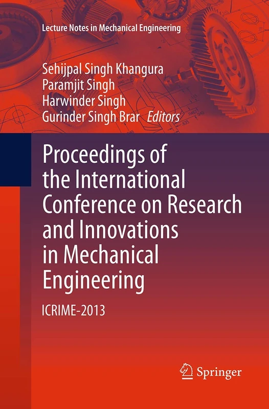 Proceedings of the International Conference on Research and Innovations in Mechanical Engineering: ICRIME-2013 (Lecture Notes in Mechanical Engineering)