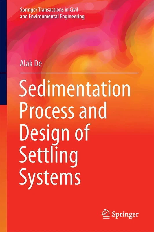 Sedimentation Process and Design of Settling Systems (Springer Transactions in Civil and Environmental Engineering)
