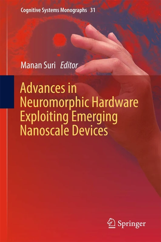 Advances in Neuromorphic Hardware Exploiting Emerging Nanoscale Devices: 31 (Cognitive Systems Monographs, 31)
