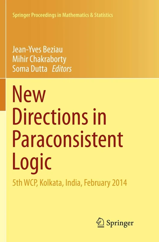 New Directions in Paraconsistent Logic: 5th WCP, Kolkata, India, February 2014: 152 (Springer Proceedings in Mathematics & Statistics, 152)