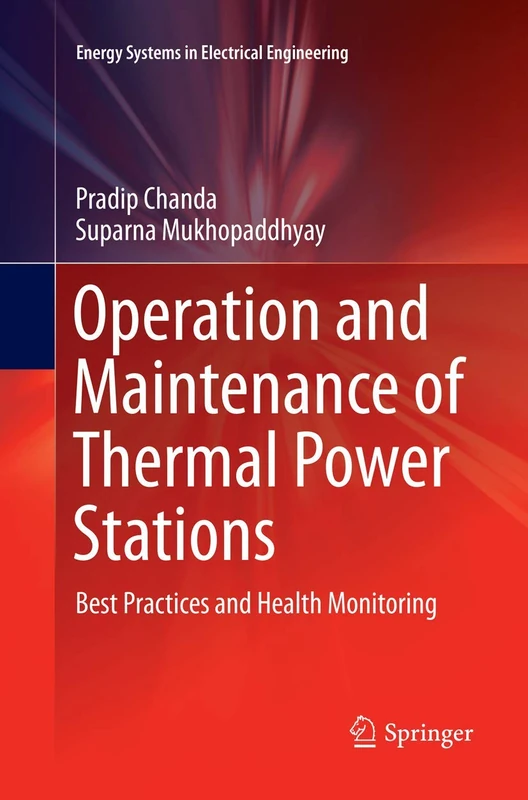 Operation and Maintenance of Thermal Power Stations: Best Practices and Health Monitoring (Energy Systems in Electrical Engineering)