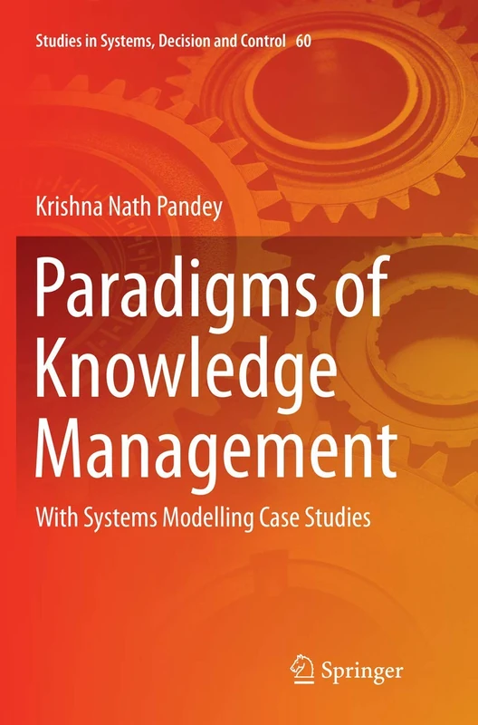 Paradigms of Knowledge Management: With Systems Modelling Case Studies: 60 (Studies in Systems, Decision and Control, 60)