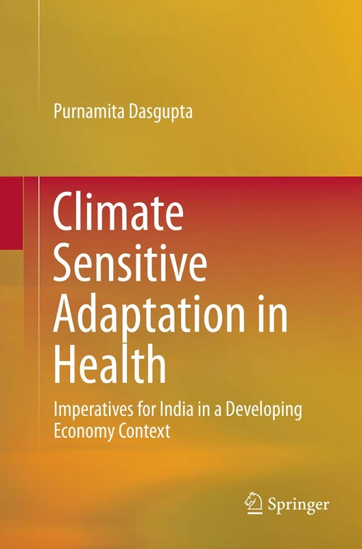 Climate Sensitive Adaptation in Health: Imperatives for India in a Developing Economy Context